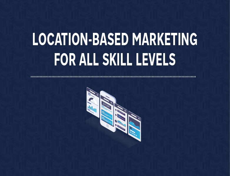 Location-Based Marketing for all skill levels