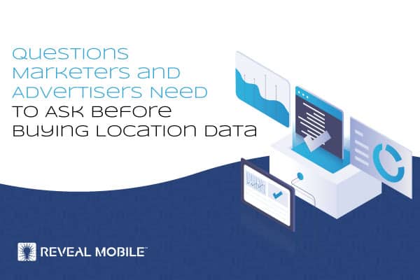 Questions marketers and advertisers need to ask before buying location data