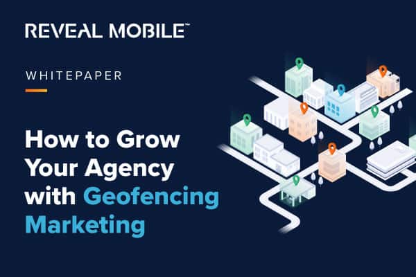 Whitepaper: How to grow your agency with geofencing marketing