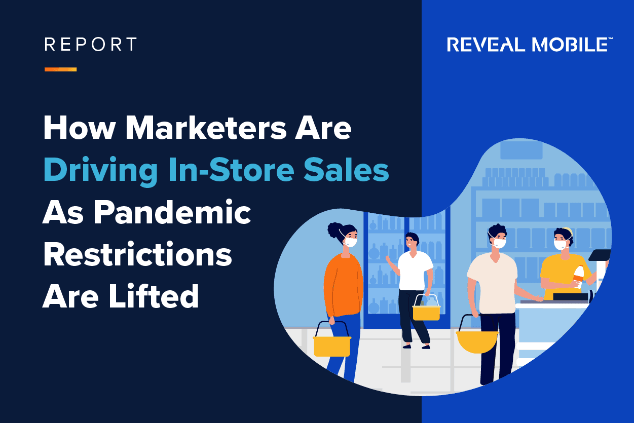 Report: how marketers are driving in store sales as pandemic restrictions are lifted